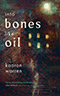 Into Bones Like Oil